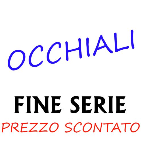 OCCHIALI FINE SERIE (PREZZO SCONTATO)