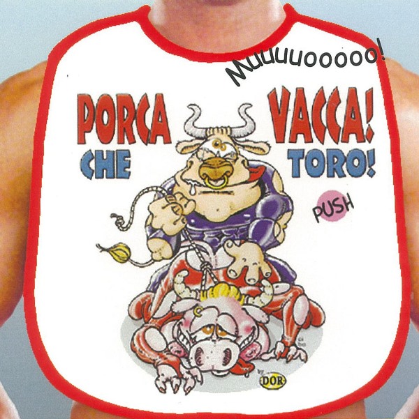 BAVAGLIONE SONORO - PORCA VACCA CHE TORO. . . . . . * * * ***FINE SERIE*** * * *. . . . . . * * * ***PREZZO SCONTATO*** * * *